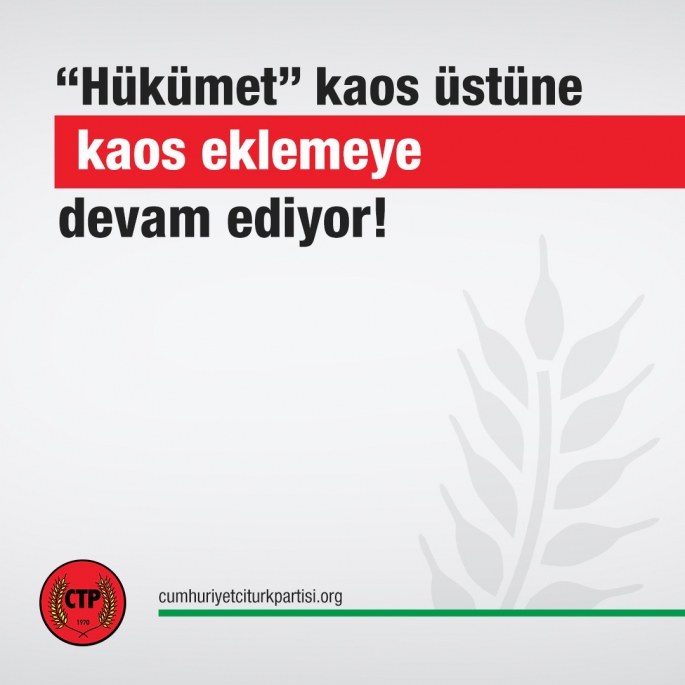 CTP’DEN HÜKUMETE “EMİRNAME” ELEŞTİRİSİ 