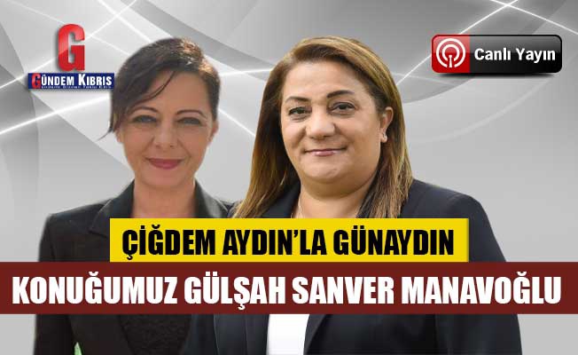 GÜLŞAH SANVER MANAVOĞLU’NDAN KÜLLİYE AÇIKLAMASI 